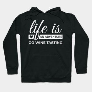 Life Is An Adventure Go Wine Tasting Hoodie